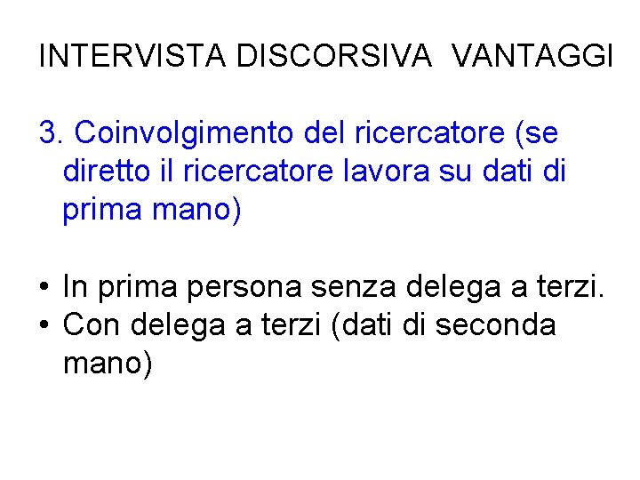 INTERVISTA DISCORSIVA VANTAGGI 3. Coinvolgimento del ricercatore (se diretto il ricercatore lavora su dati