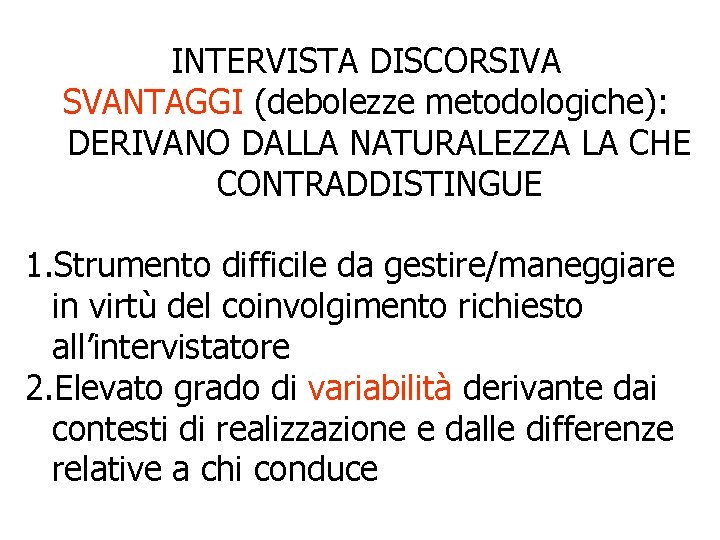 INTERVISTA DISCORSIVA SVANTAGGI (debolezze metodologiche): DERIVANO DALLA NATURALEZZA LA CHE CONTRADDISTINGUE 1. Strumento difficile