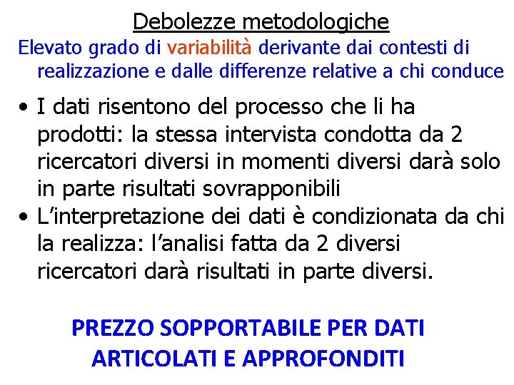 Debolezze metodologiche Elevato grado di variabilità derivante dai contesti di realizzazione e dalle differenze