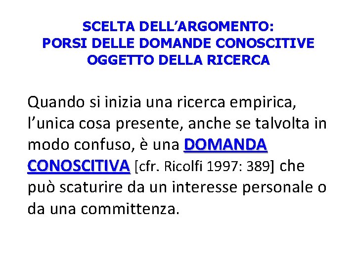 SCELTA DELL’ARGOMENTO: PORSI DELLE DOMANDE CONOSCITIVE OGGETTO DELLA RICERCA Quando si inizia una ricerca