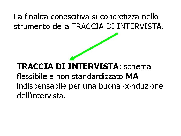 La finalità conoscitiva si concretizza nello strumento della TRACCIA DI INTERVISTA: schema flessibile e