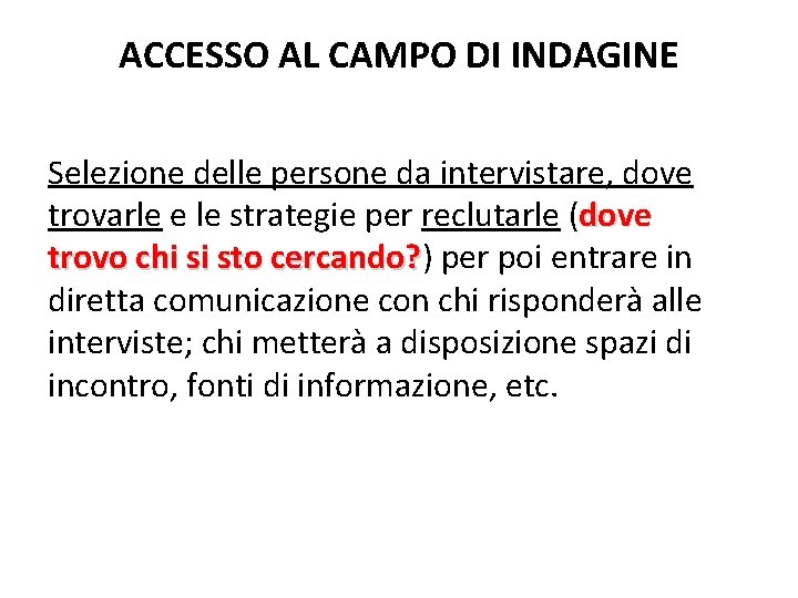 ACCESSO AL CAMPO DI INDAGINE Selezione delle persone da intervistare, dove trovarle e le