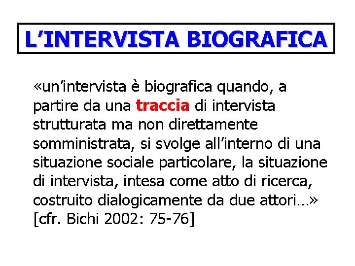 L’INTERVISTA BIOGRAFICA «un’intervista è biografica quando, a partire da una traccia di intervista strutturata