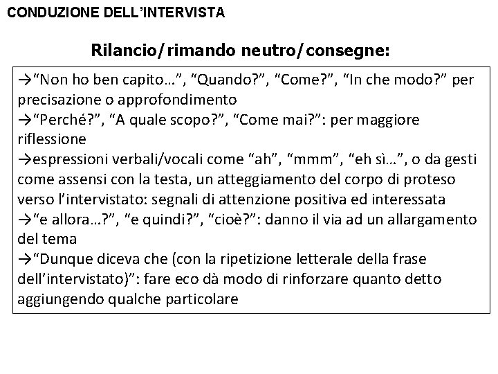 CONDUZIONE DELL’INTERVISTA Rilancio/rimando neutro/consegne: →“Non ho ben capito…”, “Quando? ”, “Come? ”, “In che