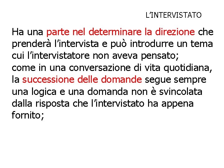 L’INTERVISTATO Ha una parte nel determinare la direzione che prenderà l’intervista e può introdurre