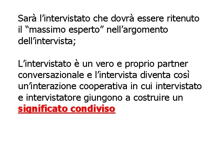 Sarà l’intervistato che dovrà essere ritenuto il “massimo esperto” nell’argomento dell’intervista; L’intervistato è un
