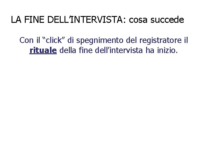 LA FINE DELL’INTERVISTA: cosa succede Con il “click” di spegnimento del registratore il rituale