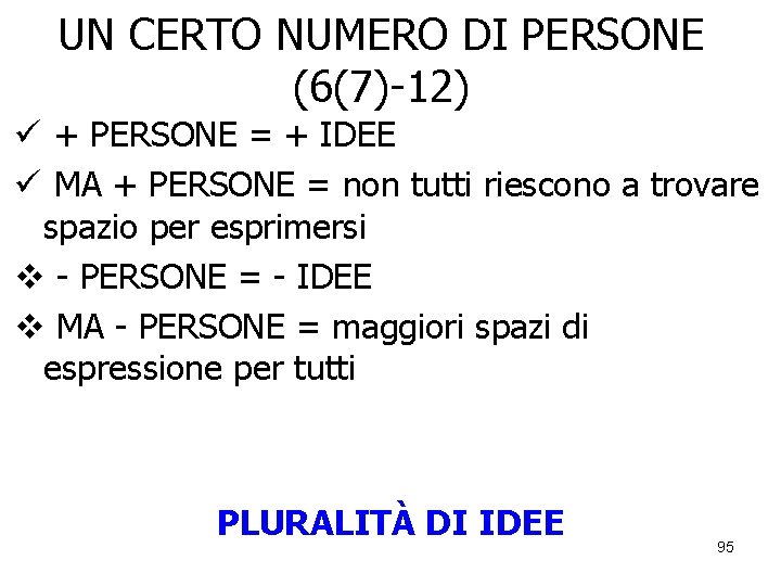 UN CERTO NUMERO DI PERSONE (6(7)-12) ü + PERSONE = + IDEE ü MA