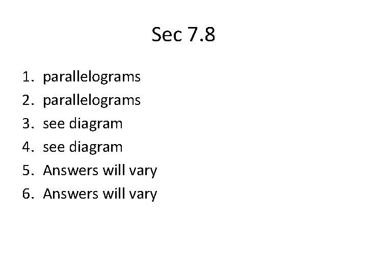 Sec 7. 8 1. 2. 3. 4. 5. 6. parallelograms see diagram Answers will