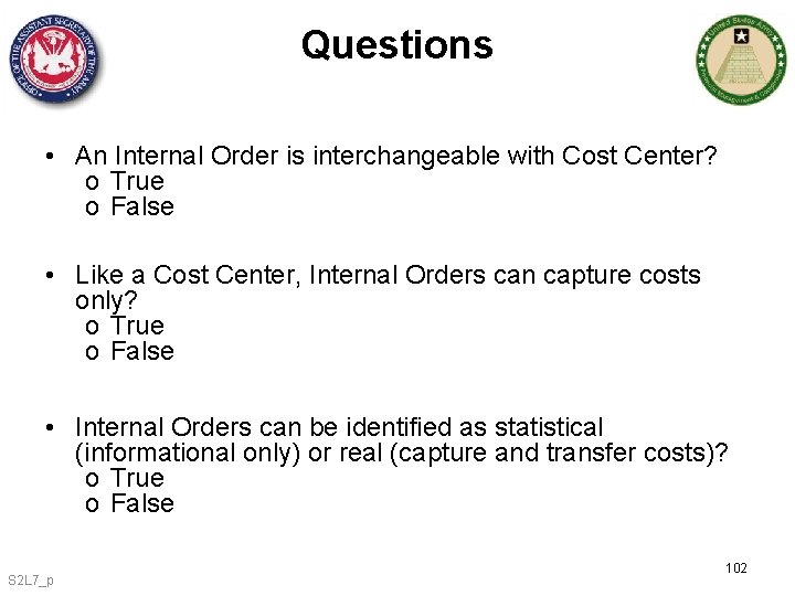 Questions • An Internal Order is interchangeable with Cost Center? o True o False