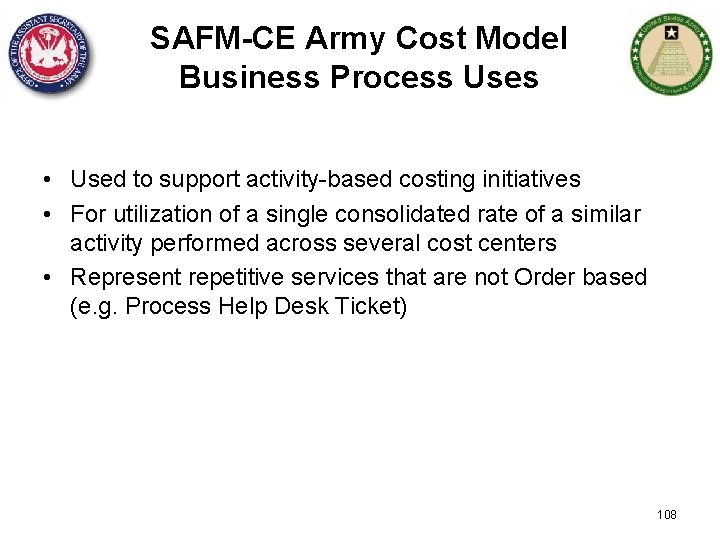 SAFM-CE Army Cost Model Business Process Uses • Used to support activity-based costing initiatives