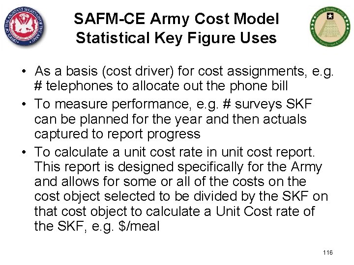 SAFM-CE Army Cost Model Statistical Key Figure Uses • As a basis (cost driver)