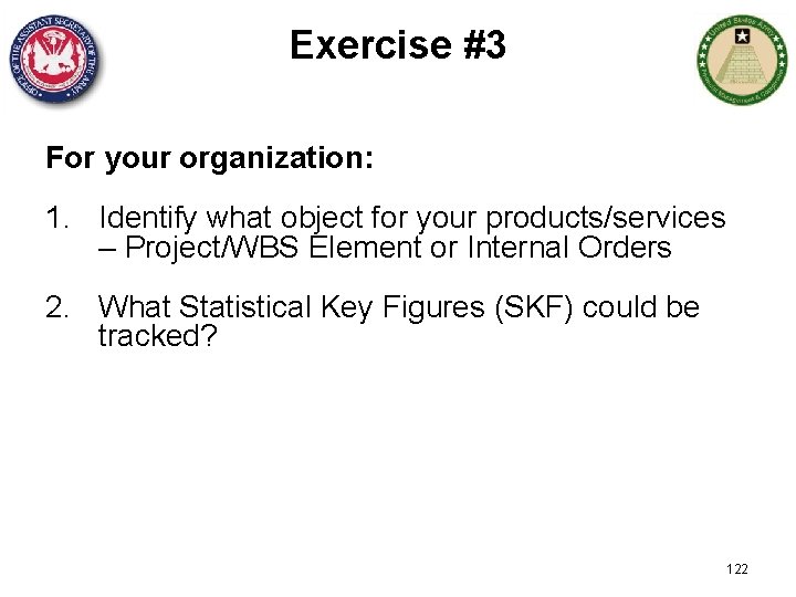Exercise #3 For your organization: 1. Identify what object for your products/services – Project/WBS