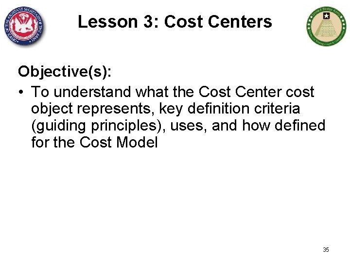 Lesson 3: Cost Centers Objective(s): • To understand what the Cost Center cost object