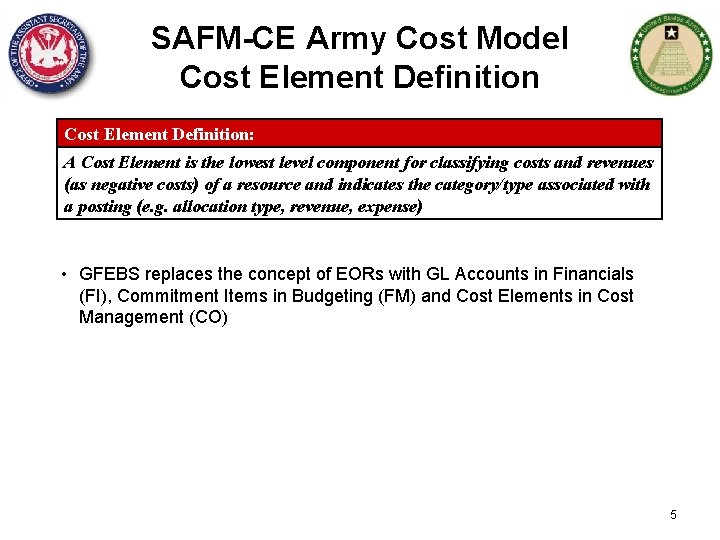 SAFM-CE Army Cost Model Cost Element Definition: A Cost Element is the lowest level