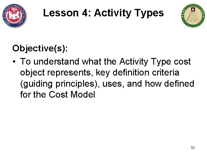 Lesson 4: Activity Types Objective(s): • To understand what the Activity Type cost object