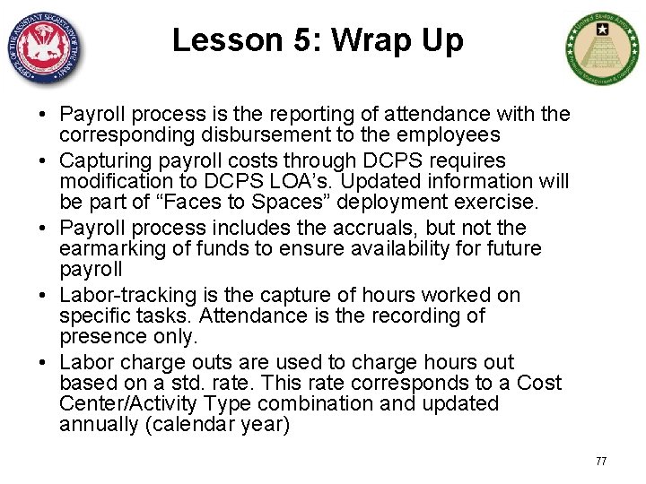 Lesson 5: Wrap Up • Payroll process is the reporting of attendance with the