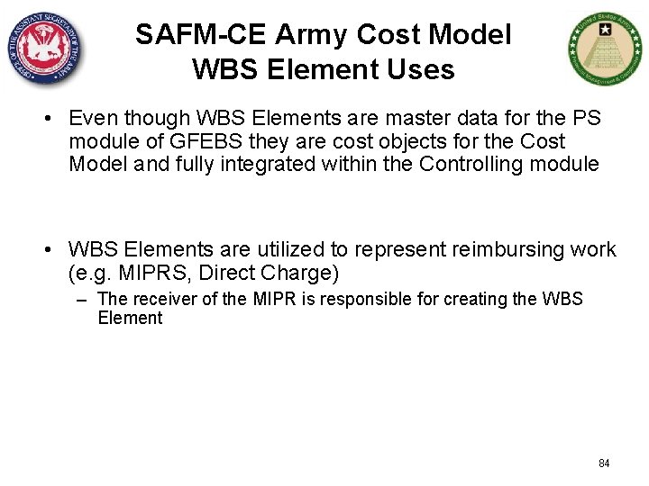 SAFM-CE Army Cost Model WBS Element Uses • Even though WBS Elements are master