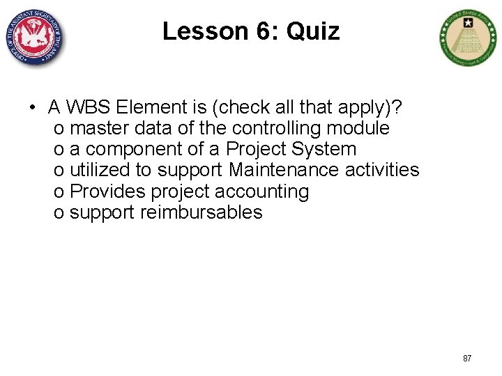 Lesson 6: Quiz • A WBS Element is (check all that apply)? o master