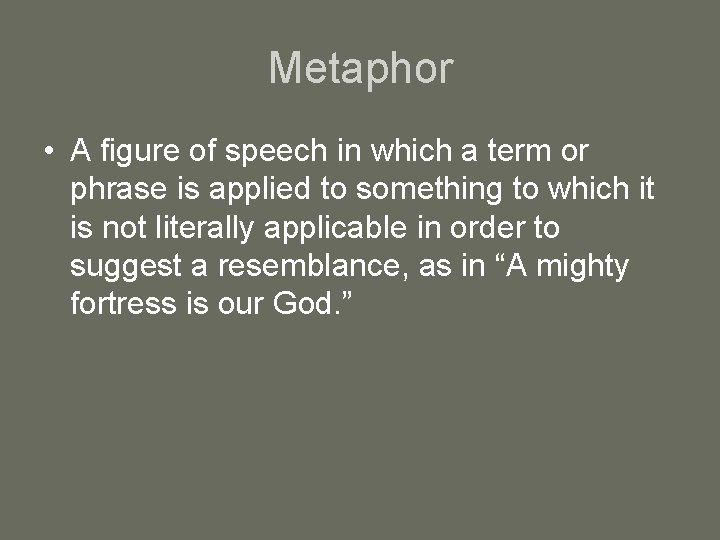 Metaphor • A figure of speech in which a term or phrase is applied