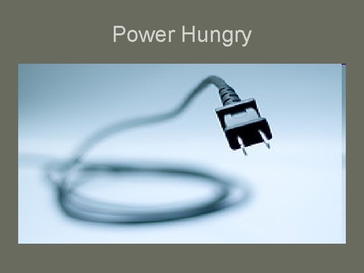 Power Hungry 