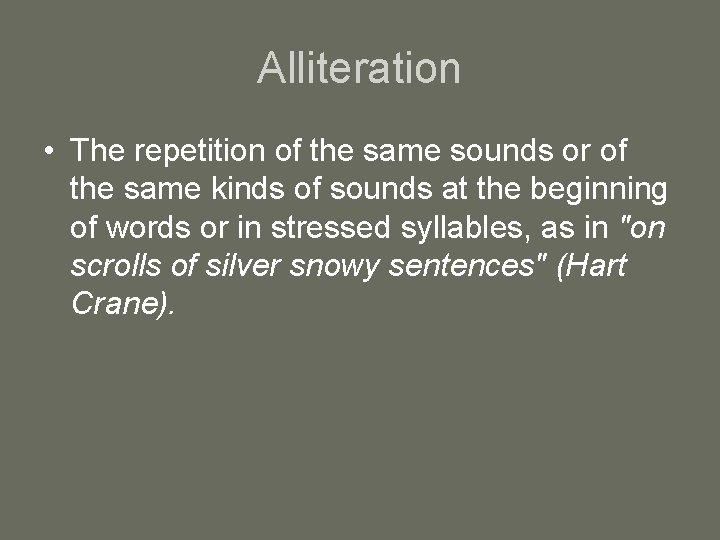 Alliteration • The repetition of the same sounds or of the same kinds of