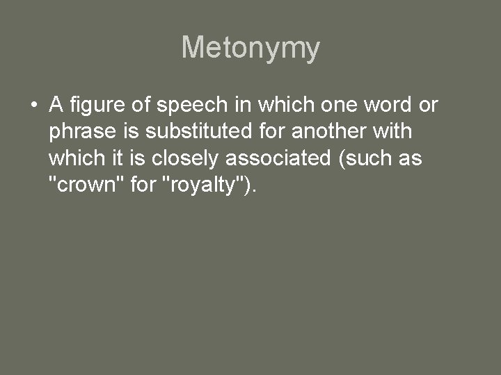 Metonymy • A figure of speech in which one word or phrase is substituted