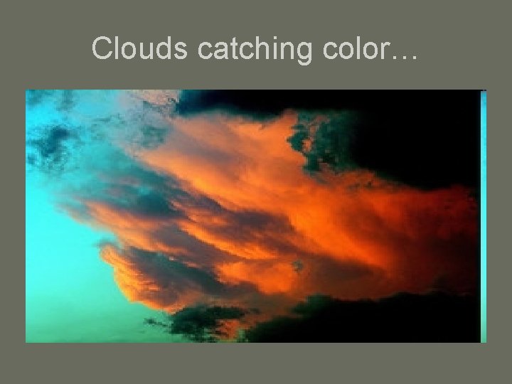 Clouds catching color… 