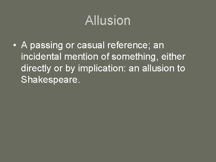 Allusion • A passing or casual reference; an incidental mention of something, either directly