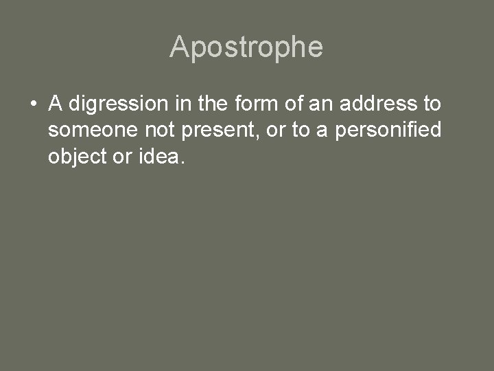 Apostrophe • A digression in the form of an address to someone not present,