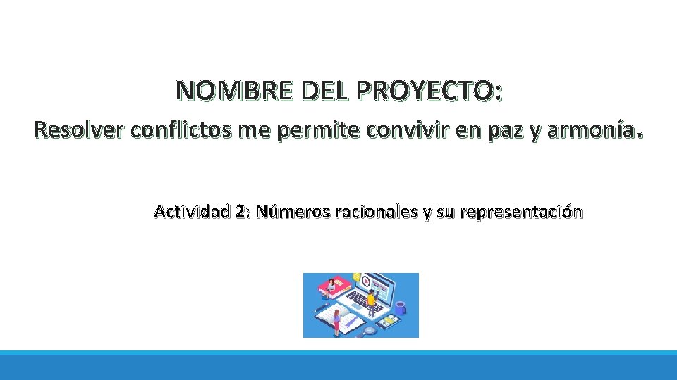 NOMBRE DEL PROYECTO: Resolver conflictos me permite convivir en paz y armonía. Actividad 2: