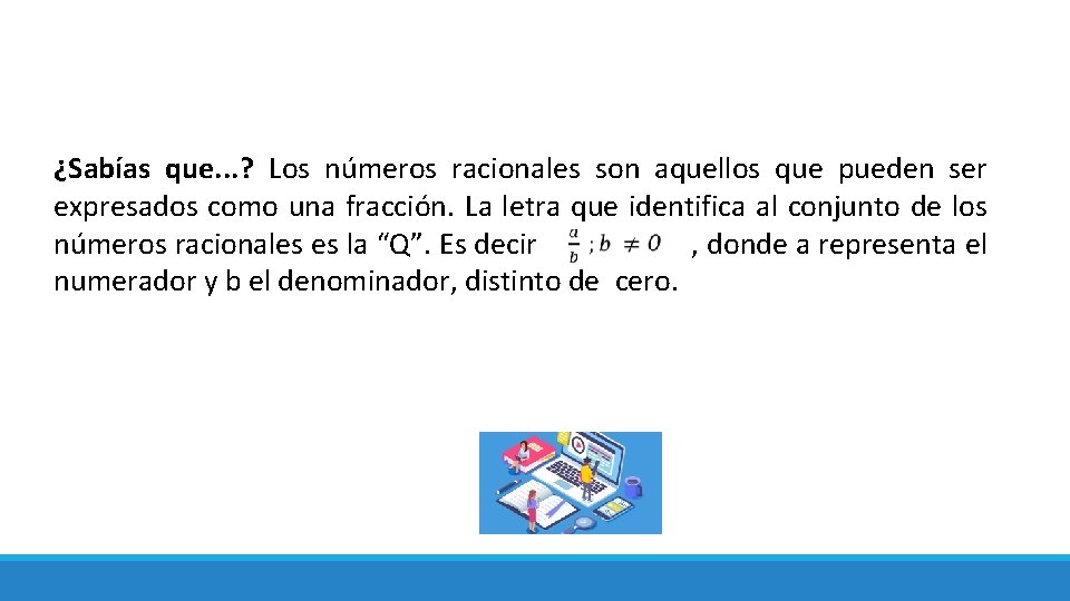 ¿Sabías que. . . ? Los números racionales son aquellos que pueden ser expresados