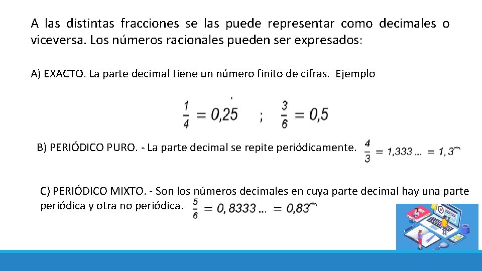 A las distintas fracciones se las puede representar como decimales o viceversa. Los números