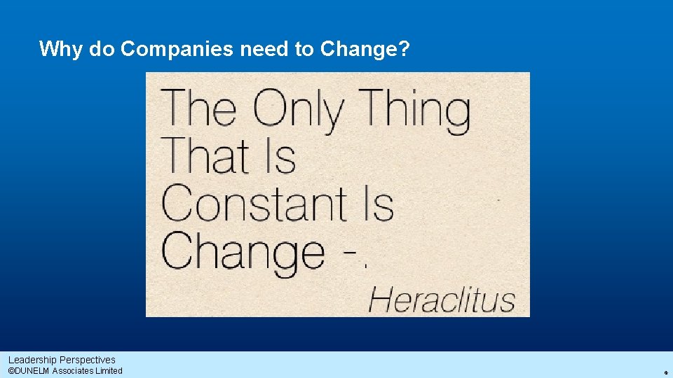 Why do Companies need to Change? Leadership Perspectives ©DUNELM Associates Limited 