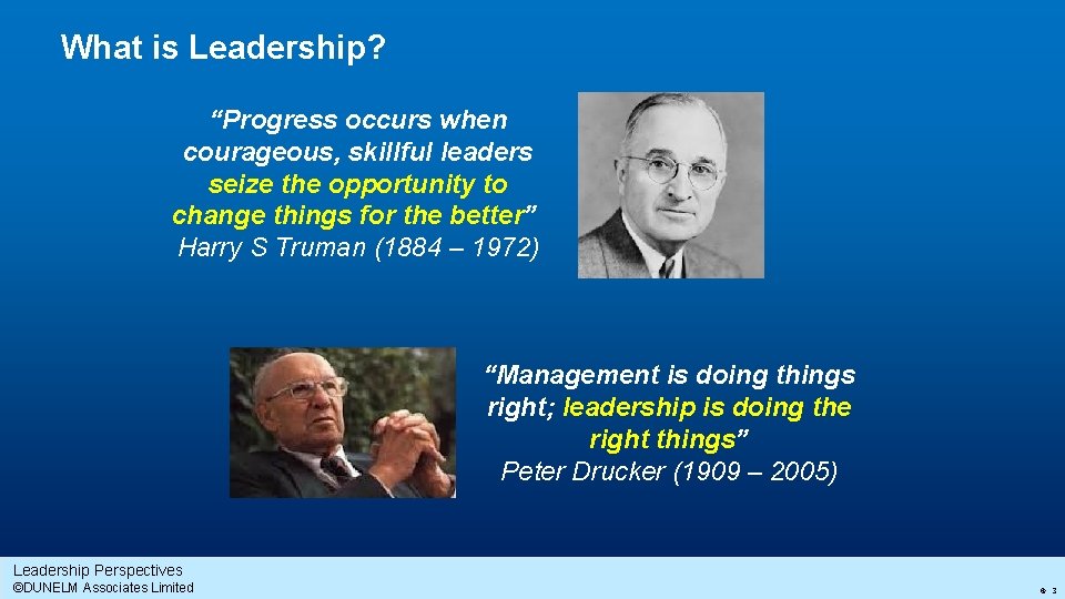 What is Leadership? “Progress occurs when courageous, skillful leaders seize the opportunity to change