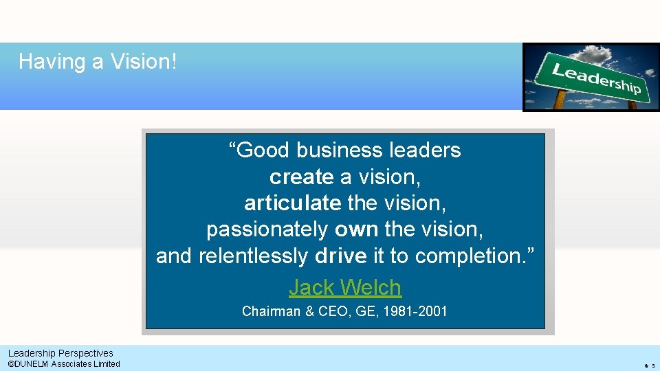 Having a Vision! “Good business leaders create a vision, articulate the vision, passionately own