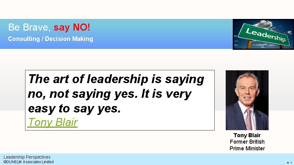 Be Brave, say NO! Consulting / Decision Making The art of leadership is saying