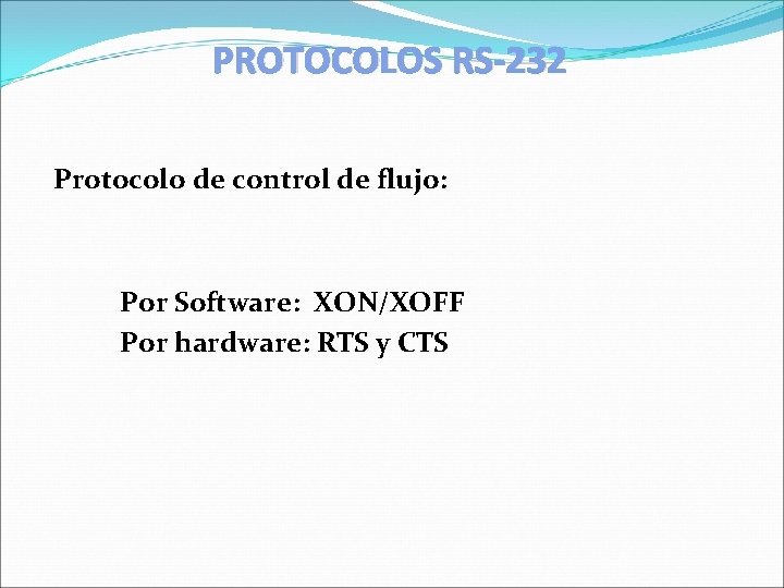 PROTOCOLOS RS-232 Protocolo de control de flujo: Por Software: XON/XOFF Por hardware: RTS y