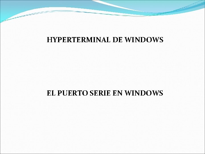 HYPERTERMINAL DE WINDOWS EL PUERTO SERIE EN WINDOWS 