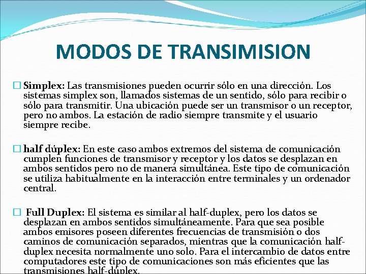MODOS DE TRANSIMISION � Simplex: Las transmisiones pueden ocurrir sólo en una dirección. Los