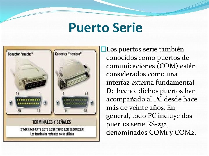 Puerto Serie �Los puertos serie también conocidos como puertos de comunicaciones (COM) están considerados