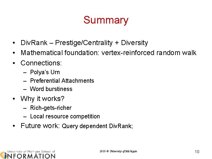 Summary • Div. Rank – Prestige/Centrality + Diversity • Mathematical foundation: vertex-reinforced random walk