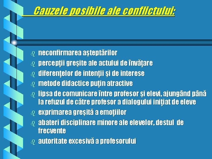 Cauzele posibile ale conflictului: b b b b neconfirmarea aşteptărilor percepţii greşite ale actului