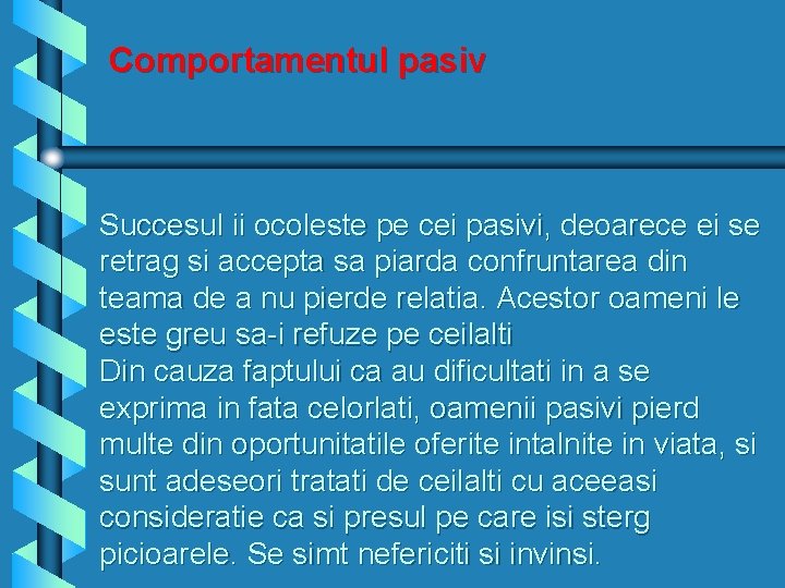 Comportamentul pasiv Succesul ii ocoleste pe cei pasivi, deoarece ei se retrag si accepta