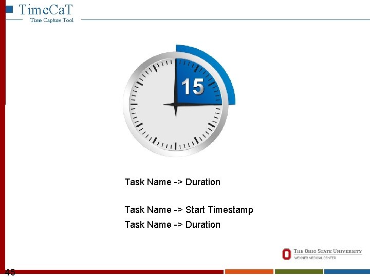 Time. Ca. T Time Capture Tool Task Name -> Duration Task Name -> Start