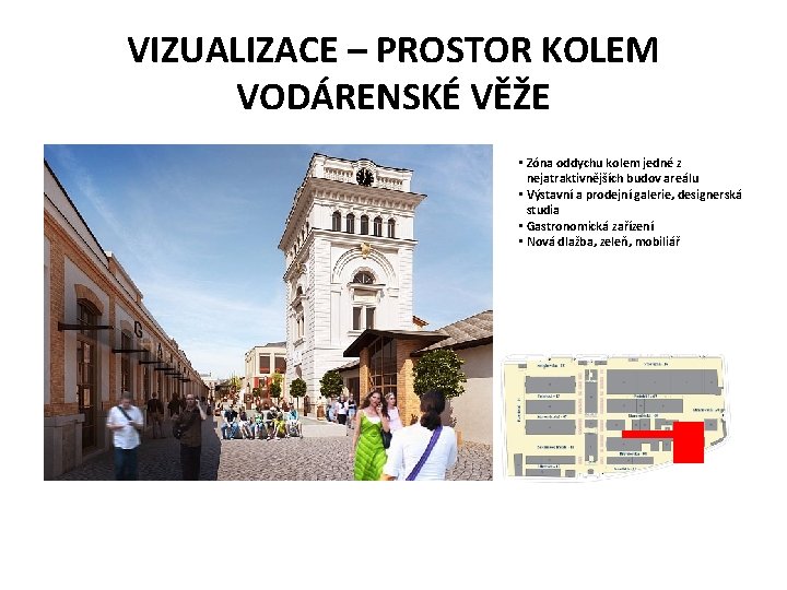 VIZUALIZACE – PROSTOR KOLEM VODÁRENSKÉ VĚŽE • Zóna oddychu kolem jedné z nejatraktivnějších budov