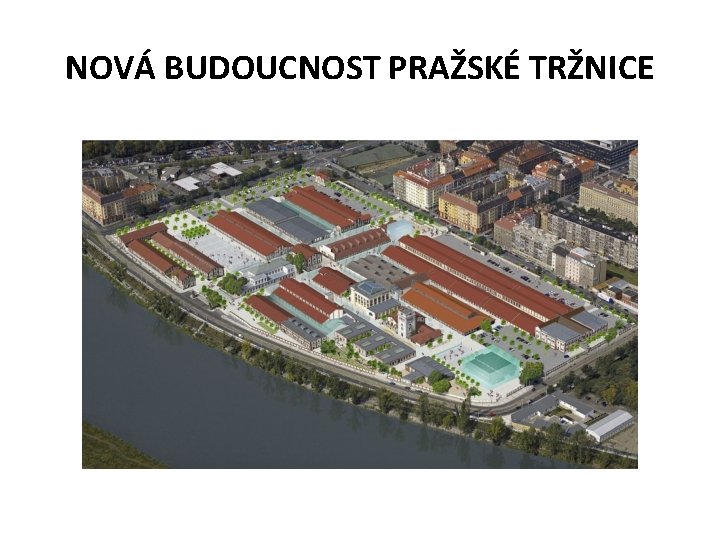 NOVÁ BUDOUCNOST PRAŽSKÉ TRŽNICE 