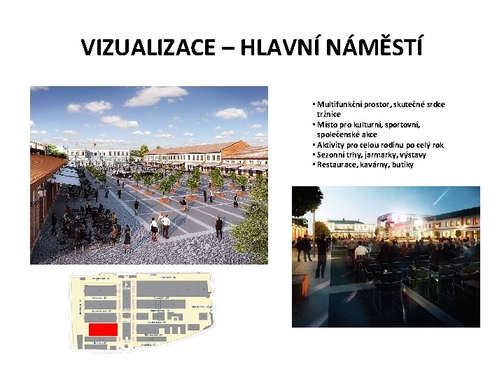 VIZUALIZACE – HLAVNÍ NÁMĚSTÍ • Multifunkční prostor, skutečné srdce tržnice • Místo pro kulturní,