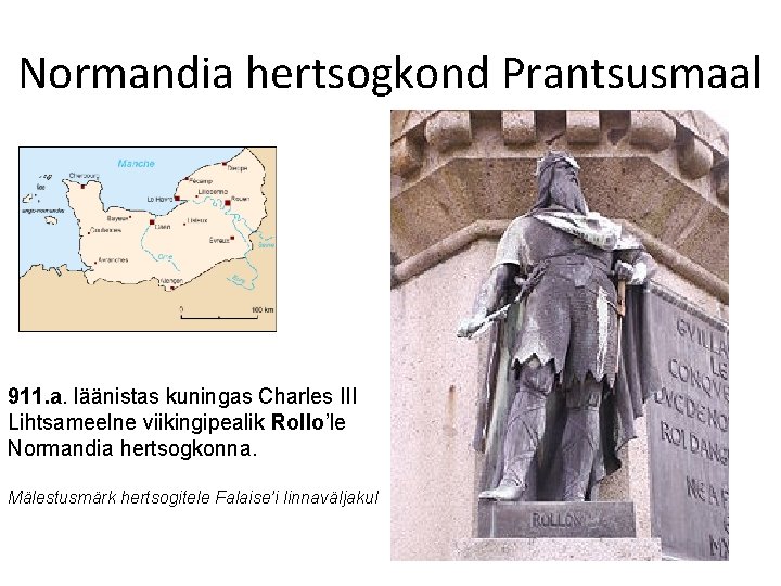 Normandia hertsogkond Prantsusmaal 911. a. läänistas kuningas Charles III Lihtsameelne viikingipealik Rollo’le Normandia hertsogkonna.