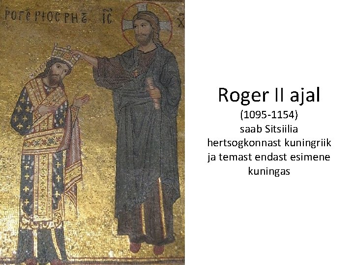 Roger II ajal (1095 -1154) saab Sitsiilia hertsogkonnast kuningriik ja temast endast esimene kuningas